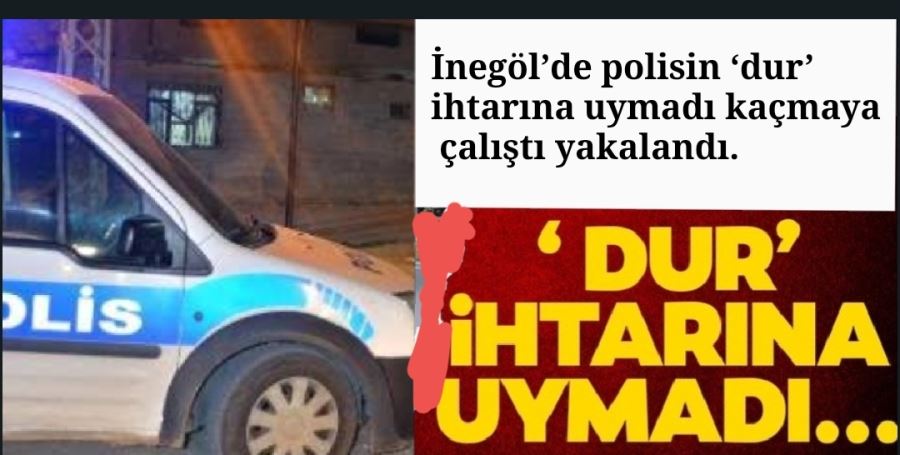 İnegöl’de polisin ‘dur’ ihtarına uymadı kaçmaya çalıştı yakalandı.