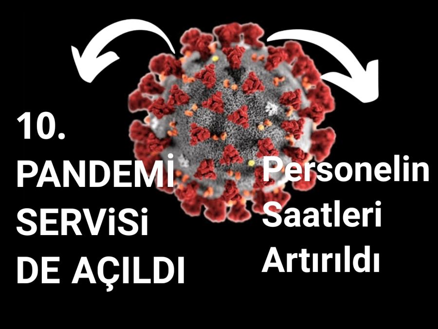 10. PANDEMİ SERViSi DE AÇILDI