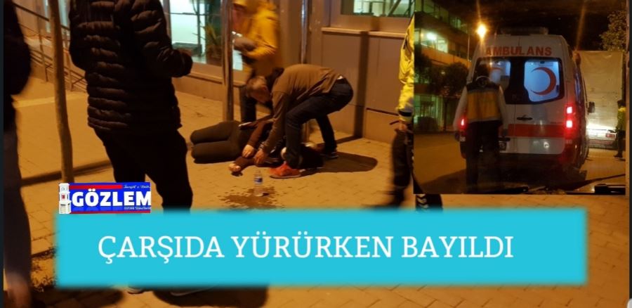 Çarşıda Yürürken bayıldı