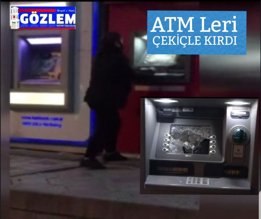 ATM LERİ ÇEKİÇLE KIRDI