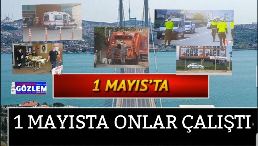 1 MAYISTA ONLAR ÇALIŞTI