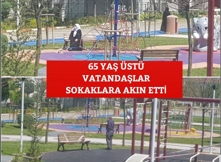 65 YAŞ ÜSTÜ VATANDAŞLAR SOKAKLARA AKIN ETTİ