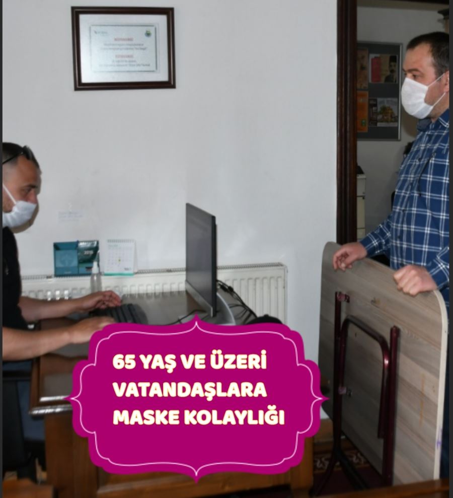 65 YAŞ VE ÜZERİ VATANDAŞLARA MASKE KOLAYLIĞI