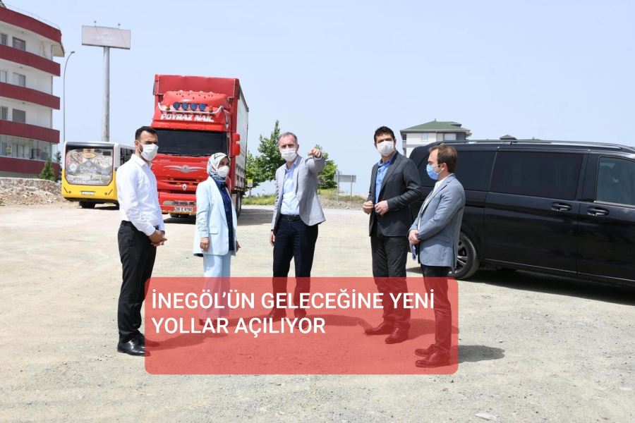 İNEGÖL’ÜN GELECEĞİNE YENİ YOLLAR AÇILIYOR