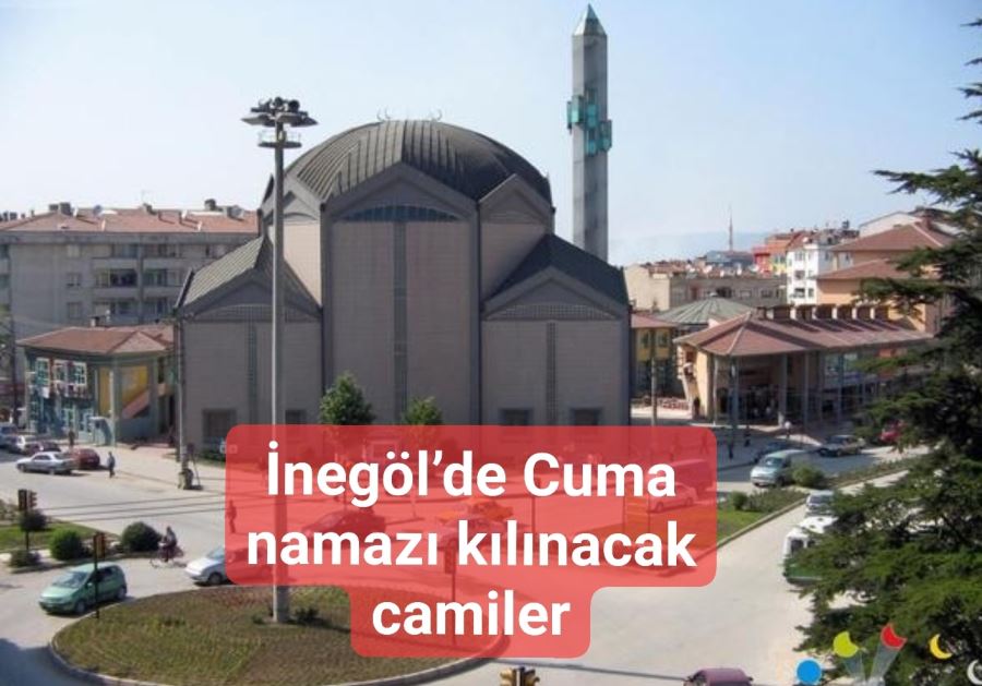 İnegöl’de Cuma namazı kılınacak camiler