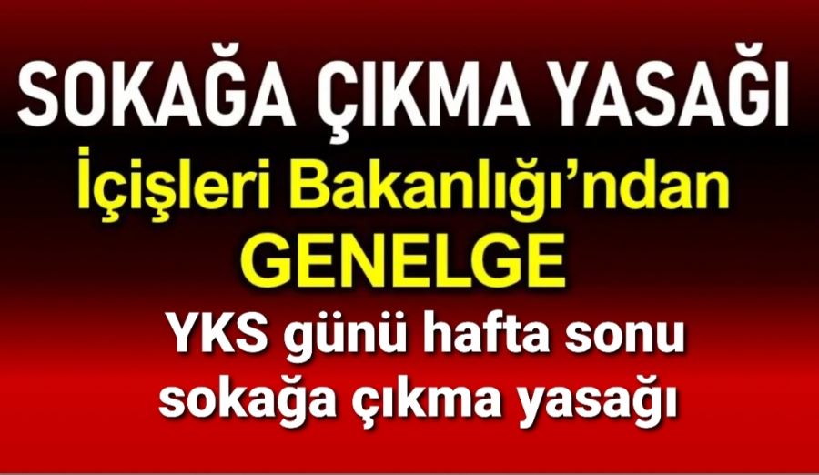 YKS günü hafta sonu sokağa çıkma yasağı 