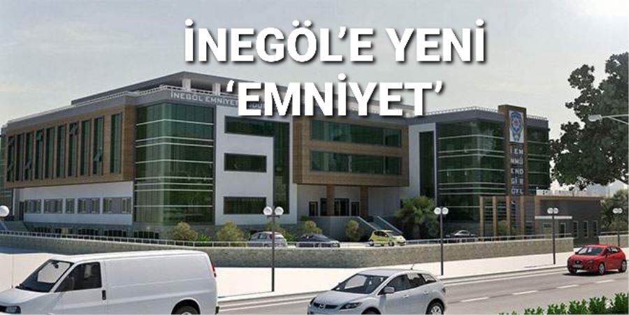 İNEGÖL’E YENİ ‘EMNİYET’