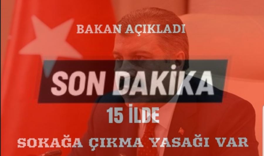 15 ilde hafta sonu sokağa çıkma yasağı olacak