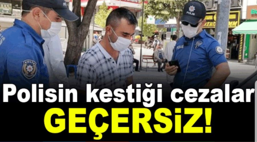 Polislerin kestiği salgın cezaları geçersiz