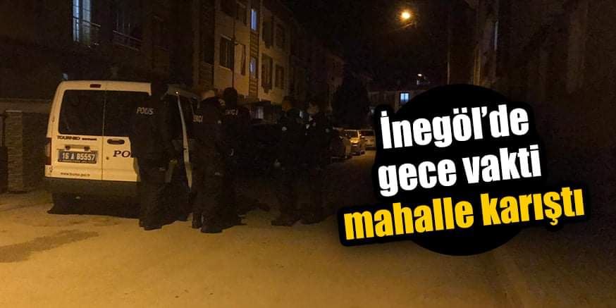 İnegöl’de gece vakti mahalle karıştı