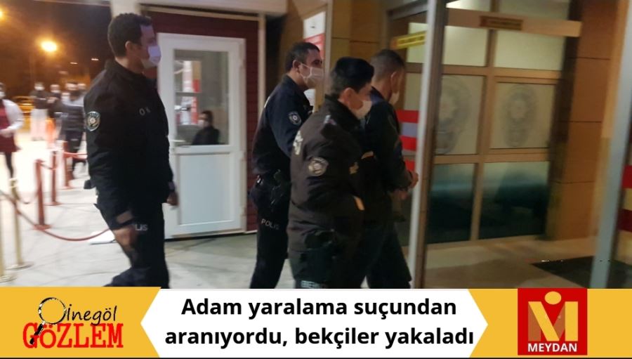 Adam yaralama suçundan aranıyordu, bekçiler yakaladı