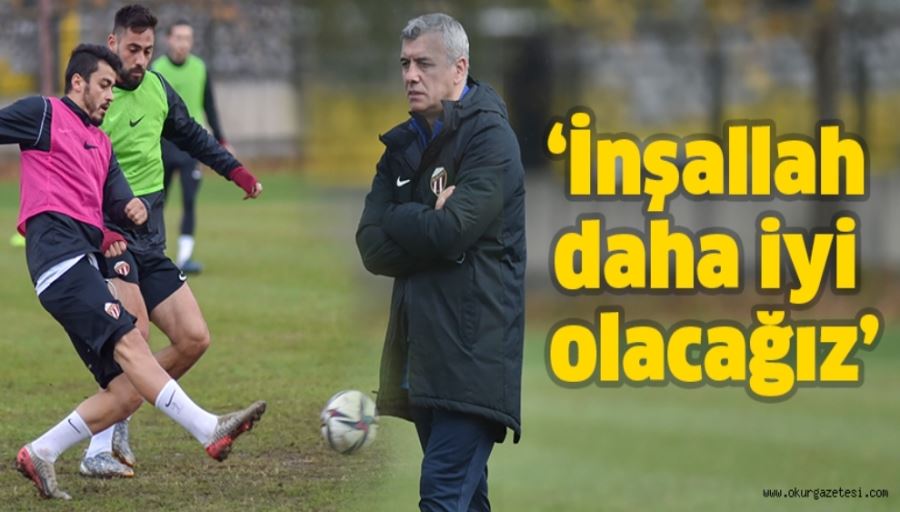 İnşallah daha iyi olacağız’