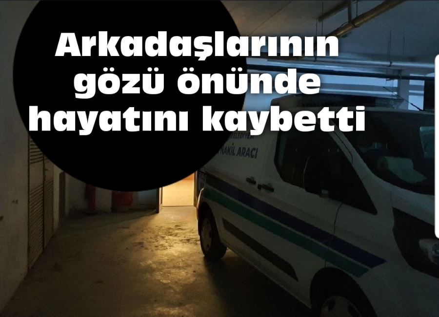 Arkadaşlarının gözü önünde hayatını kaybetti