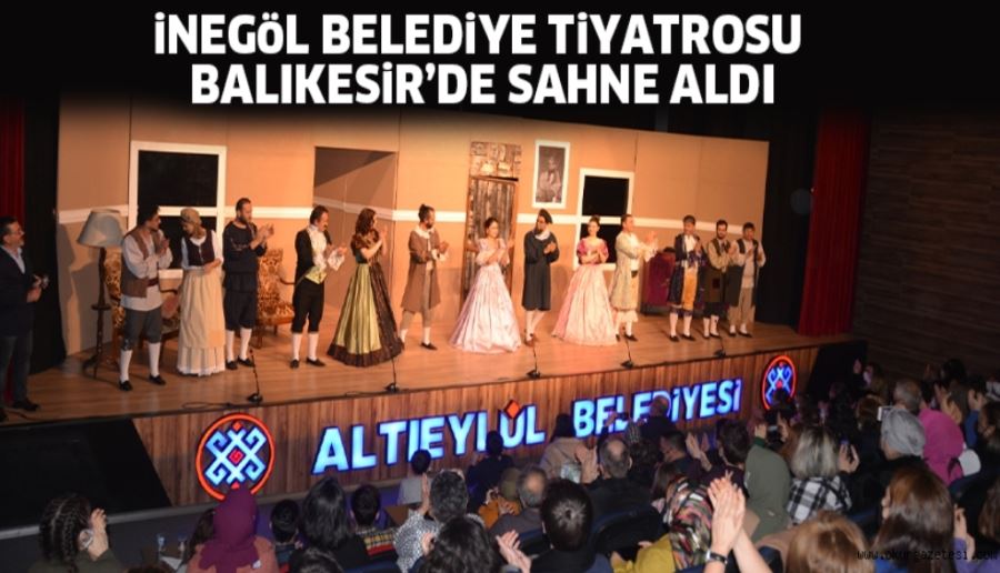 iNEGöL BELEDiYE TiYATROSU BALIKESiR’DE SAHNE ALDI