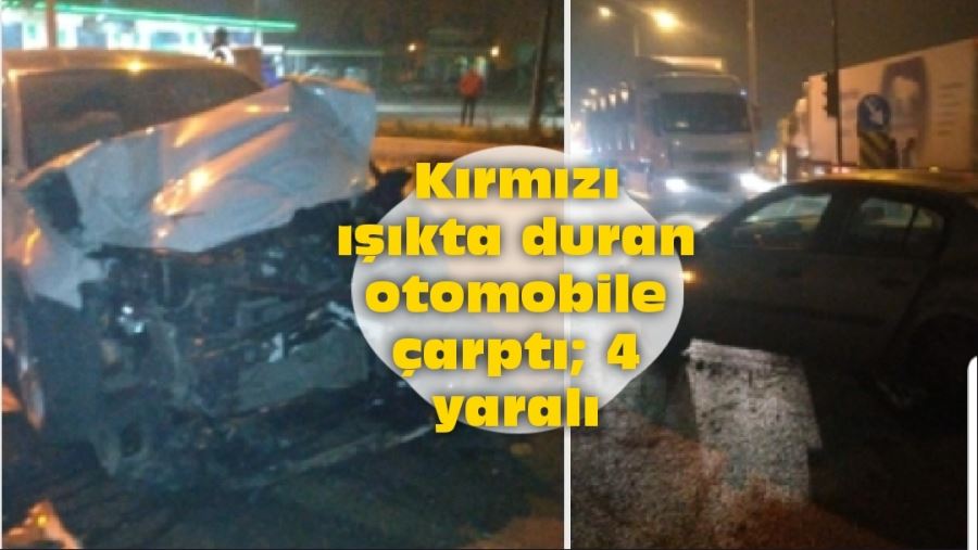 Kırmızı ışıkta duran otomobile çarptı; 4 yaralı