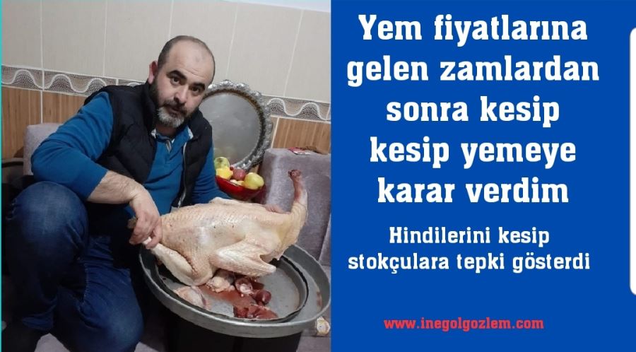 Hindilerini kesip stokçulara tepki gösterdi