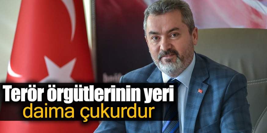 Terör örgütlerinin yeri daima çukurdur