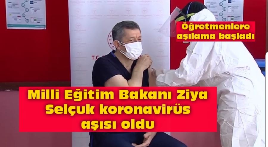 Milli Eğitim Bakanı Ziya Selçuk, koronavirüs aşısı oldu.