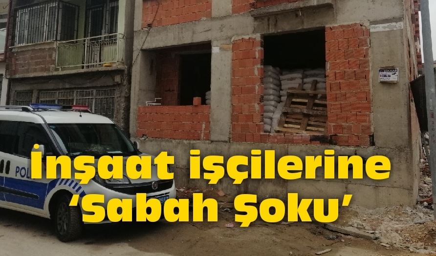 İnşaat işçilerine ‘Sabah Şoku’