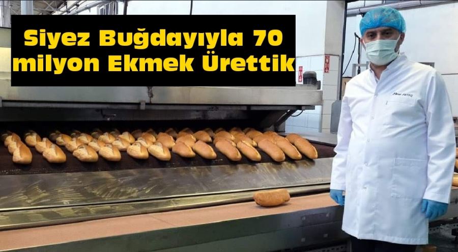 Siyez Buğdayıyla 70 milyon Ekmek Ürettik