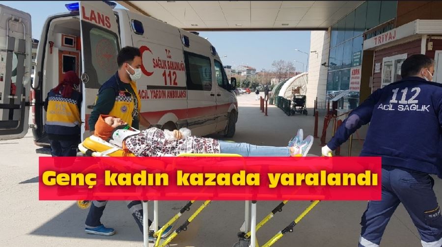 Genç kadın kazada yaralandı