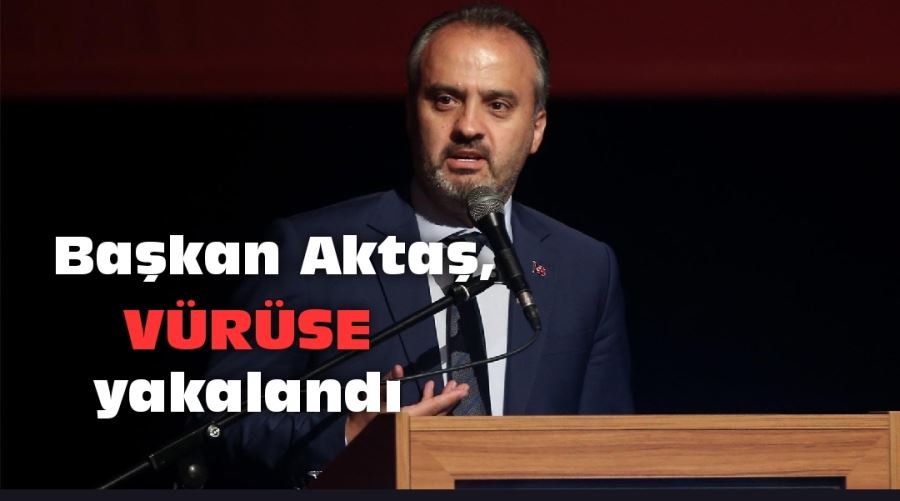 Başkan Aktaş, koronavirüse yakalandı