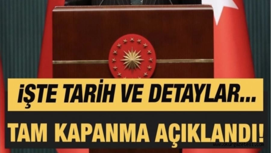 Son dakika haberi! Tam kapanma dönemi! Erdoğan tüm detayları açıkladı