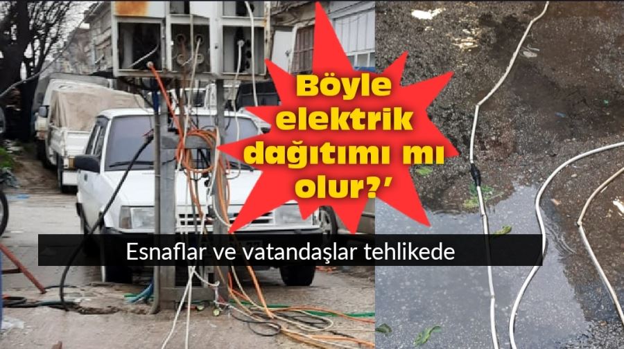 Esnaflar ve vatandaşlar tehlikede ’Böyle elektrik dağıtımı mı olur?’