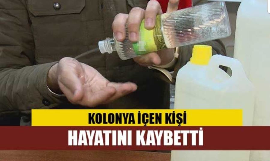 Kolonya içen kişi hayatını kaybetti