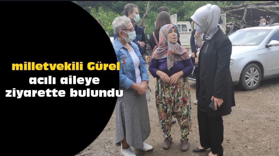 Milletvekili Gürel acılı aileyi ziyaret etti 