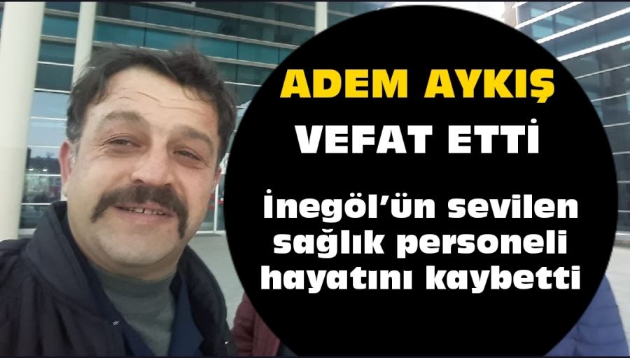 İnegöl’ün sevilen sağlık personeli hayatını kaybetti