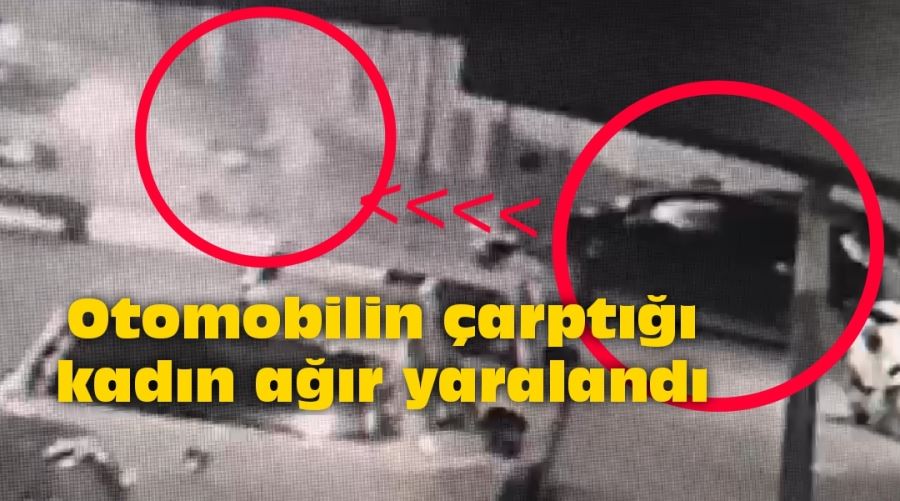 Otomobilin çarptığı kadın ağır yaralandı