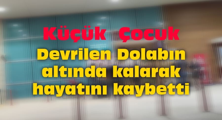 Devrilen Dolabın altında kalarak hayatını kaybetti