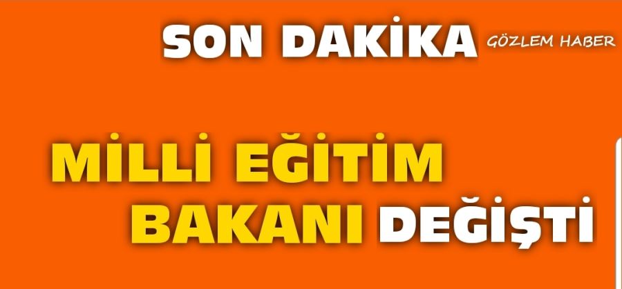 Milli Eğitim Bakanı değişti