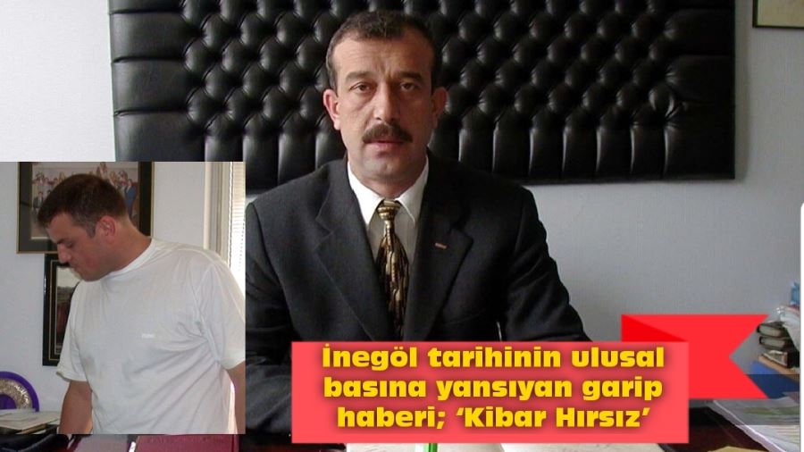 İnegöl tarihinin ulusal basına yansıyan garip haberi; ‘Kibar Hırsız’