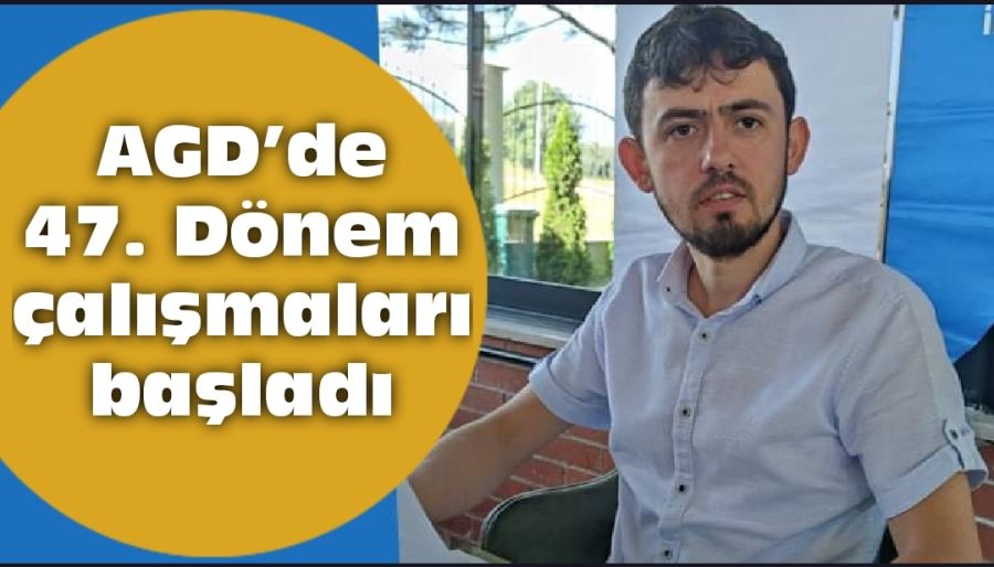 AGD’de 47. Dönem çalışmaları başladı