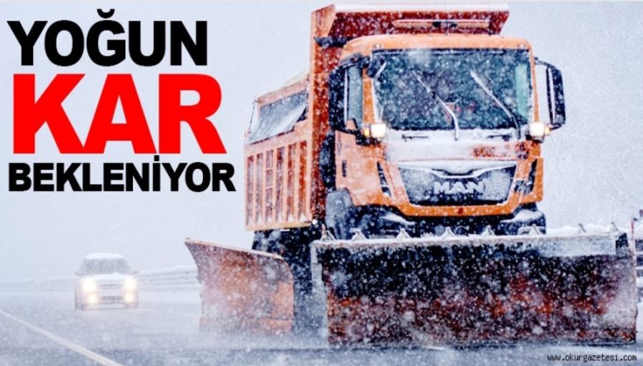 YOĞUN KAR BEKLENİYOR