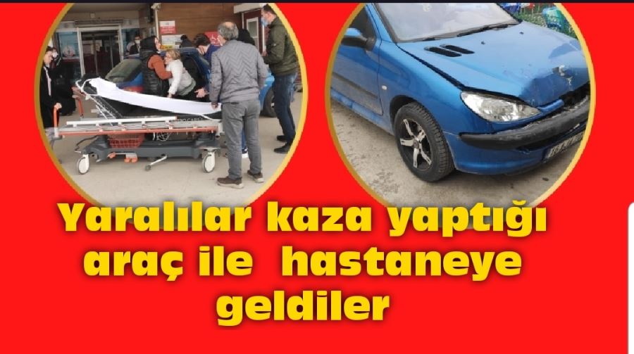 Yaralılar kaza yaptığı araç ile  Hastaneye geldiler 