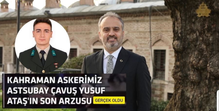 Bursa Büyükşehir Belediye Başkanı Aktaş, şehidin vasiyetini yerine getirdi