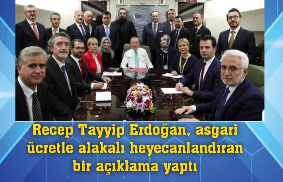 .Recep Tayyip Erdoğan, asgari ücretle alakalı heyecanlandıran bir açıklama yaptı