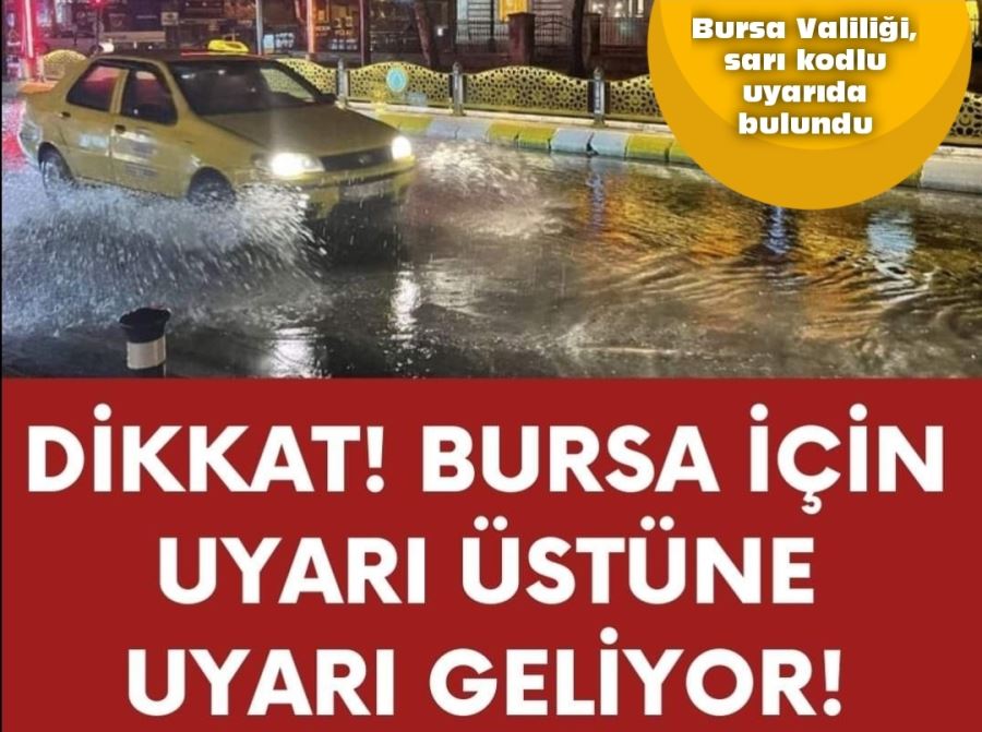 Bursa Valiliği, sarı kodlu uyarıda bulundu