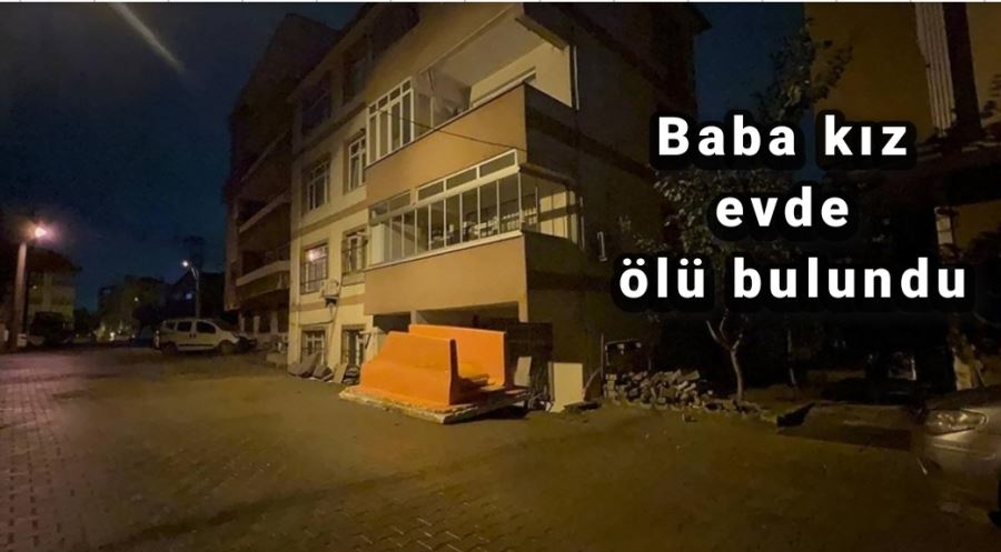 Baba kız evde ölü bulundu