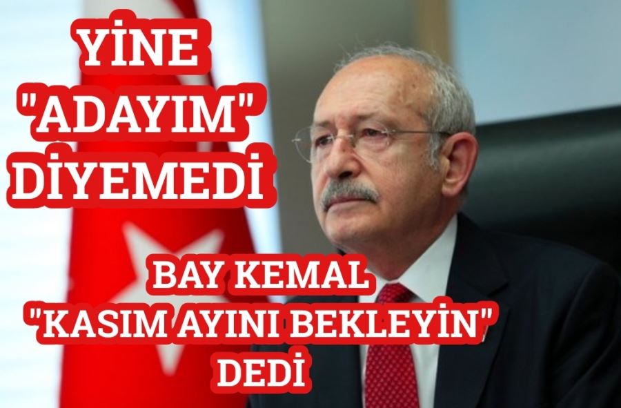 CHP lideri Kılıçdaroğlu yine Kasım ayını işaret etti