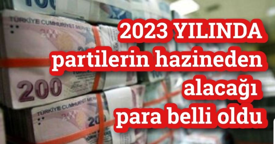 2023 yılında partilerin hazineden alacağı para belli oldu