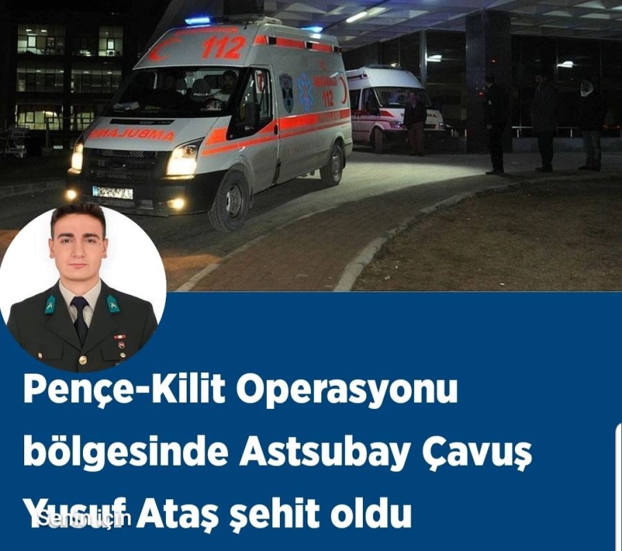 Pençe-kilit operasyonu bölgesinde astsubay çavuş Yusuf Ataş şehit oldu