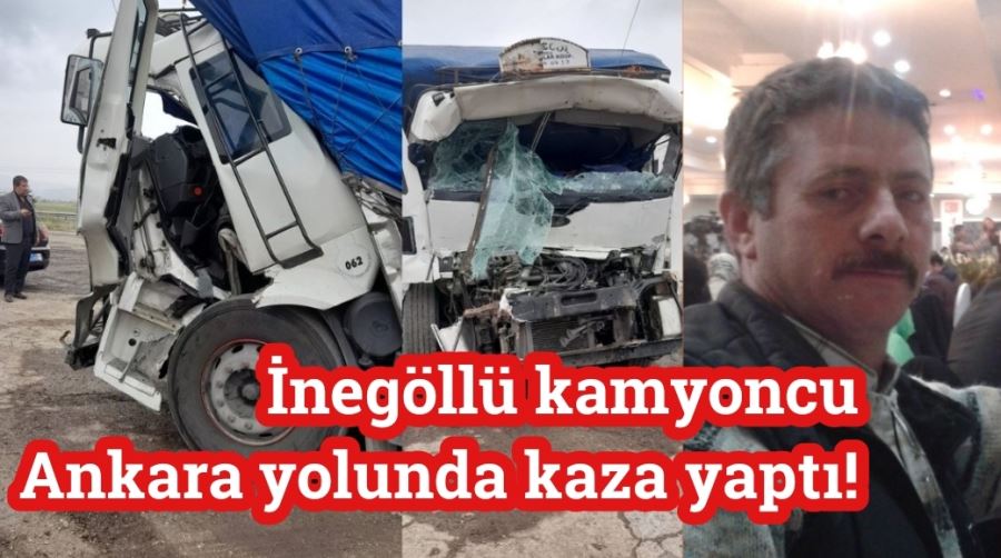 İnegöllü kamyoncu Ankara yolunda kaza yaptı!