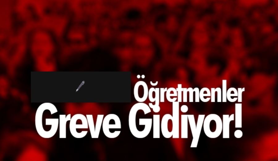 Öğretmenler greve gidiyor!