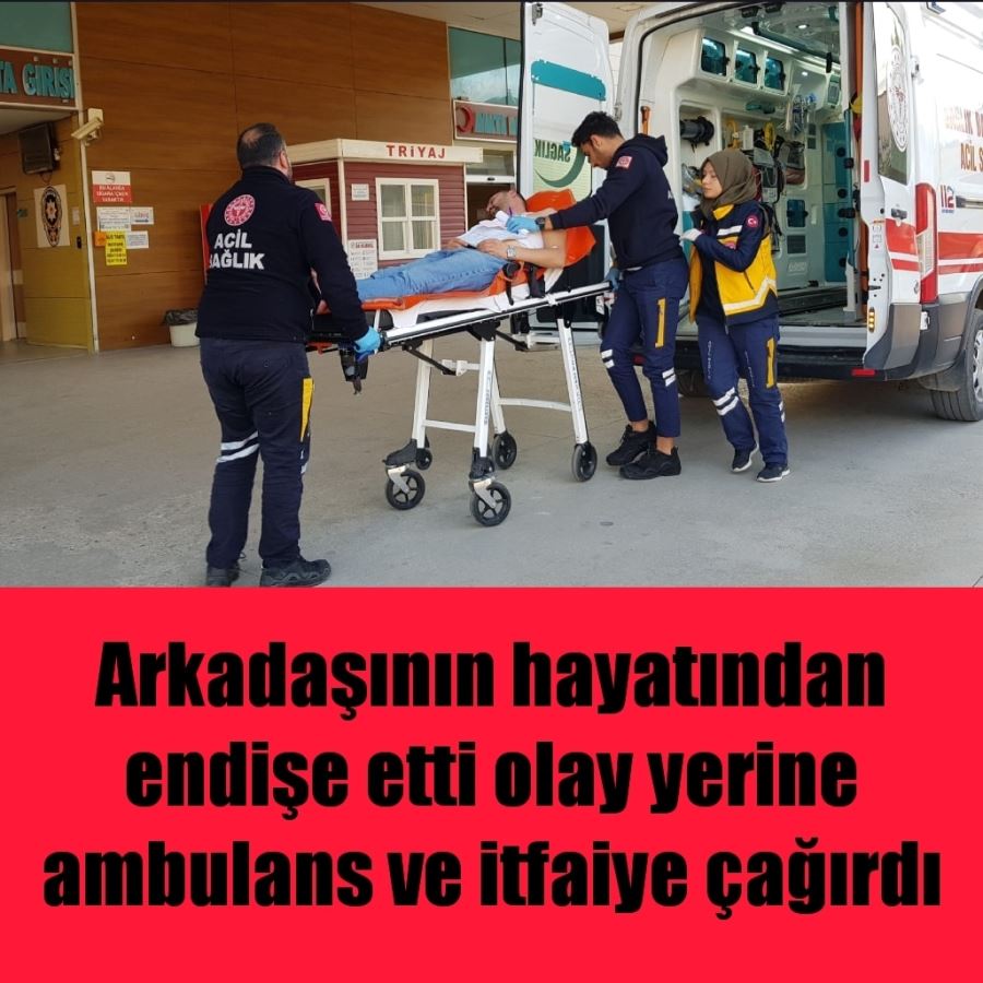 Arkadaşını evde baygın buldu