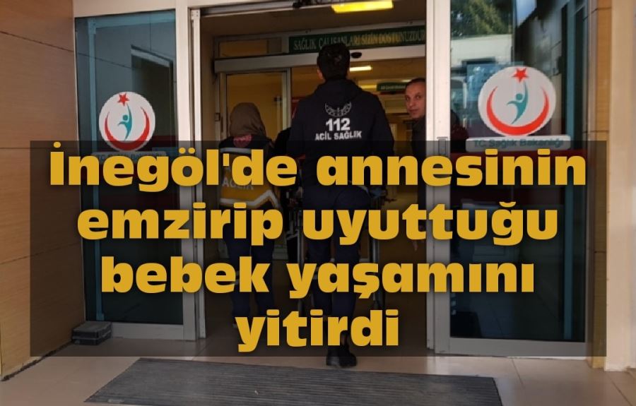 Annesinin emzirip uyuttuğu bebek yaşamını yitirdi