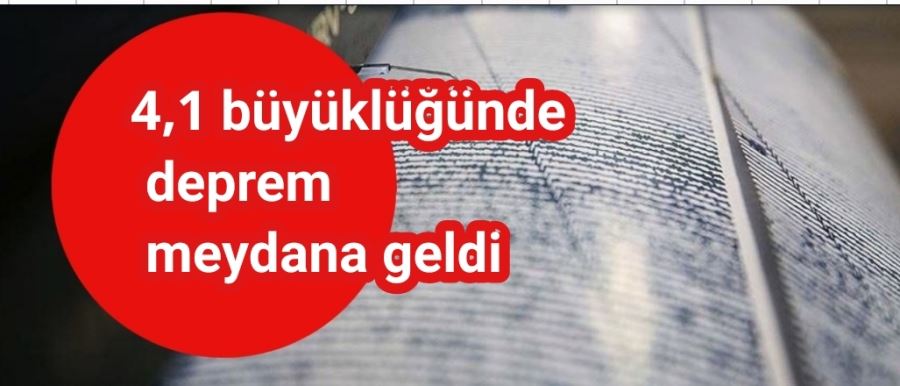 4,1 büyüklüğünde deprem meydana geldi